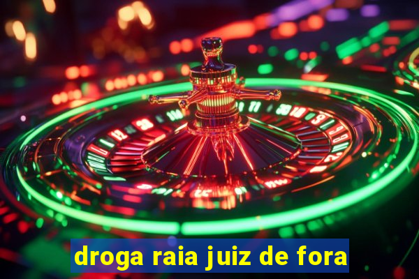 droga raia juiz de fora